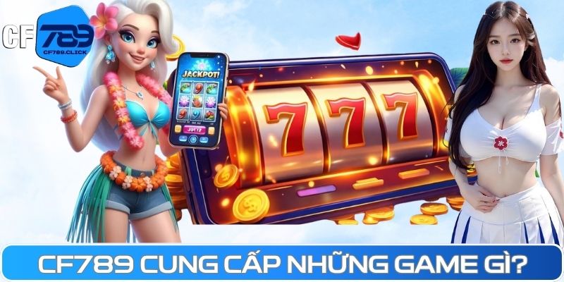 cf789-cung-cap-nhung-game-gi